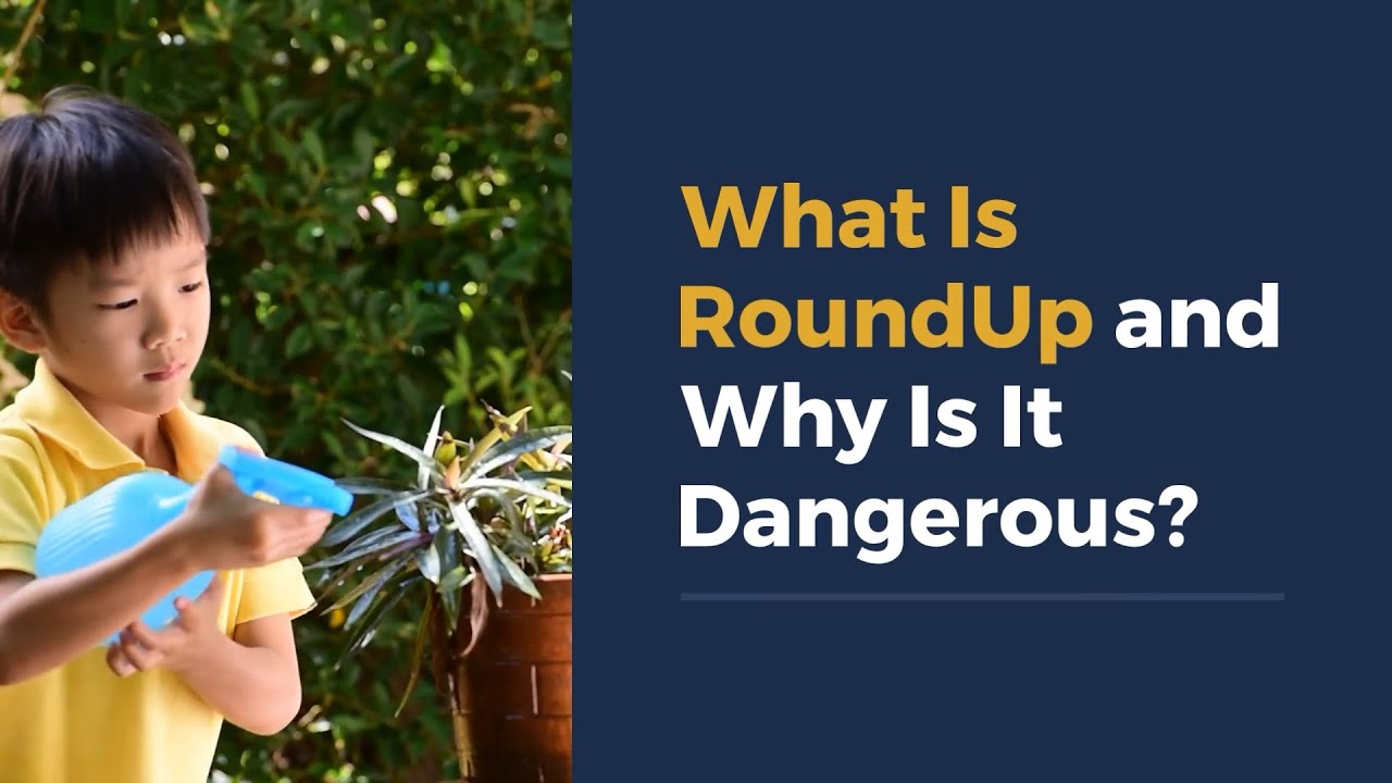 What Is RoundUp and Why Is It Dangerous?