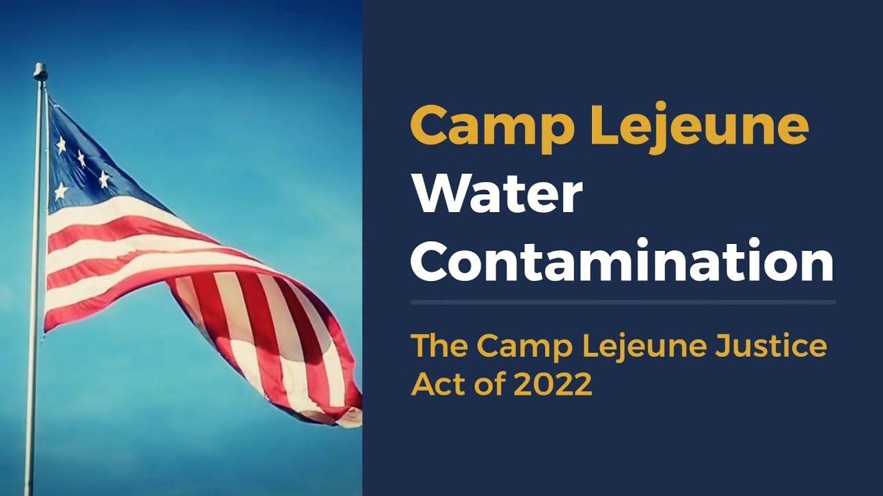 Camp Lejeune Water Contamination The Camp Lejeune Justice Act of 2022