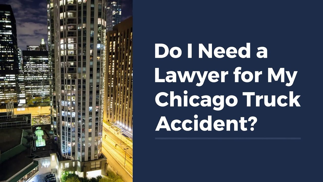 Do I Need a Lawyer for My Chicago Truck Accident?