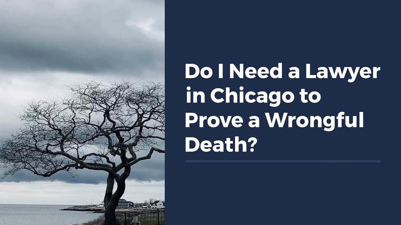 Do I Need a Lawyer in Chicago to Prove a Wrongful Death?