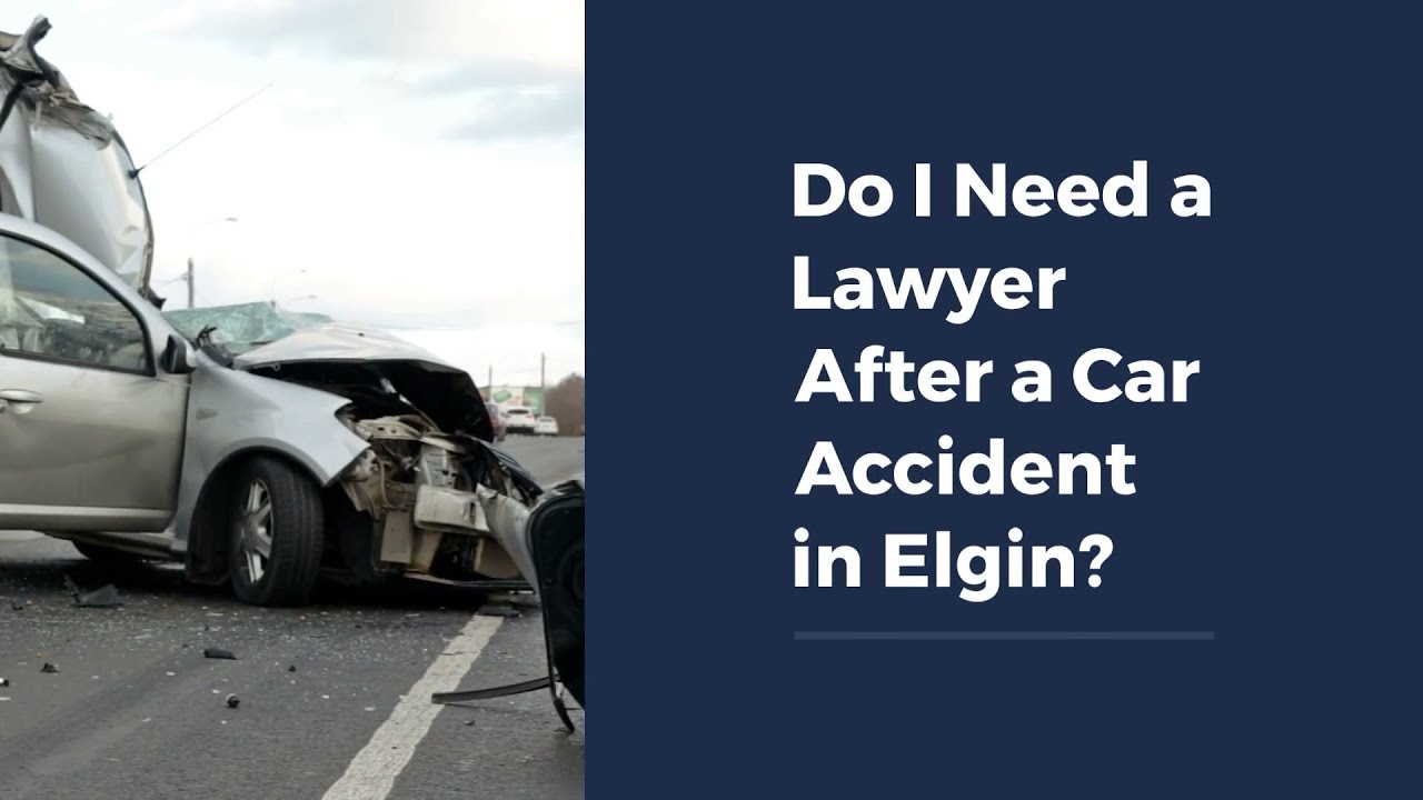 Do I Need a Lawyer After a Car Accident in Elgin?