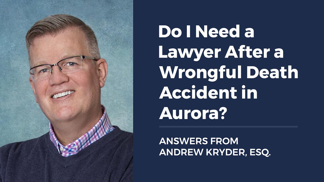 Do I Need a Lawyer After a Wrongful Death Accident in Aurora?