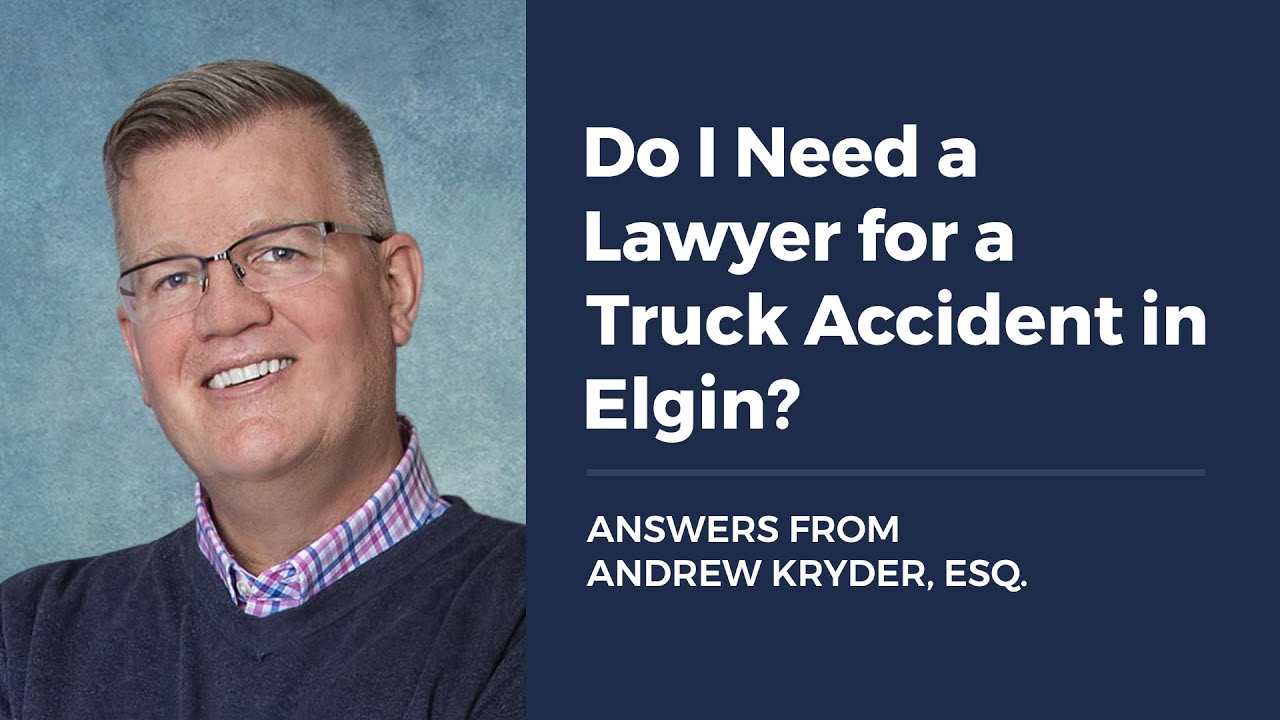 Do I Need a Lawyer for a Truck Accident in Elgin?