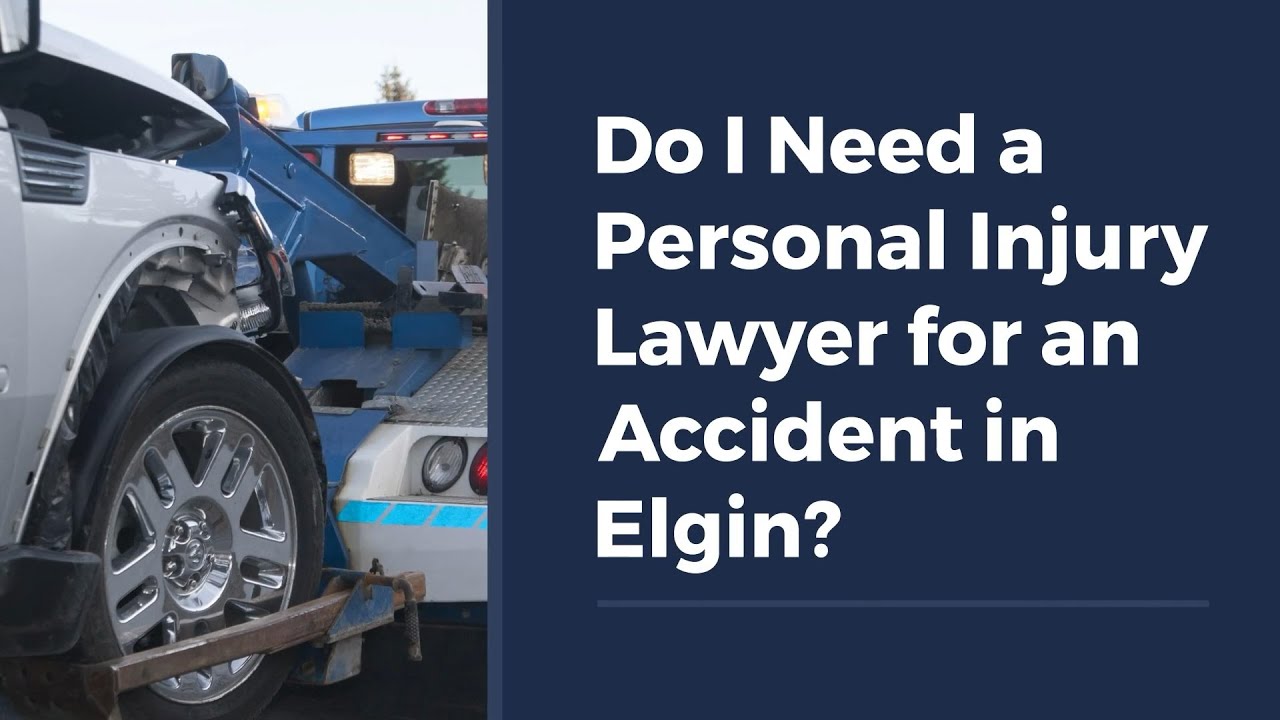 Do I Need a Personal Injury Lawyer for an Accident in Elgin?
