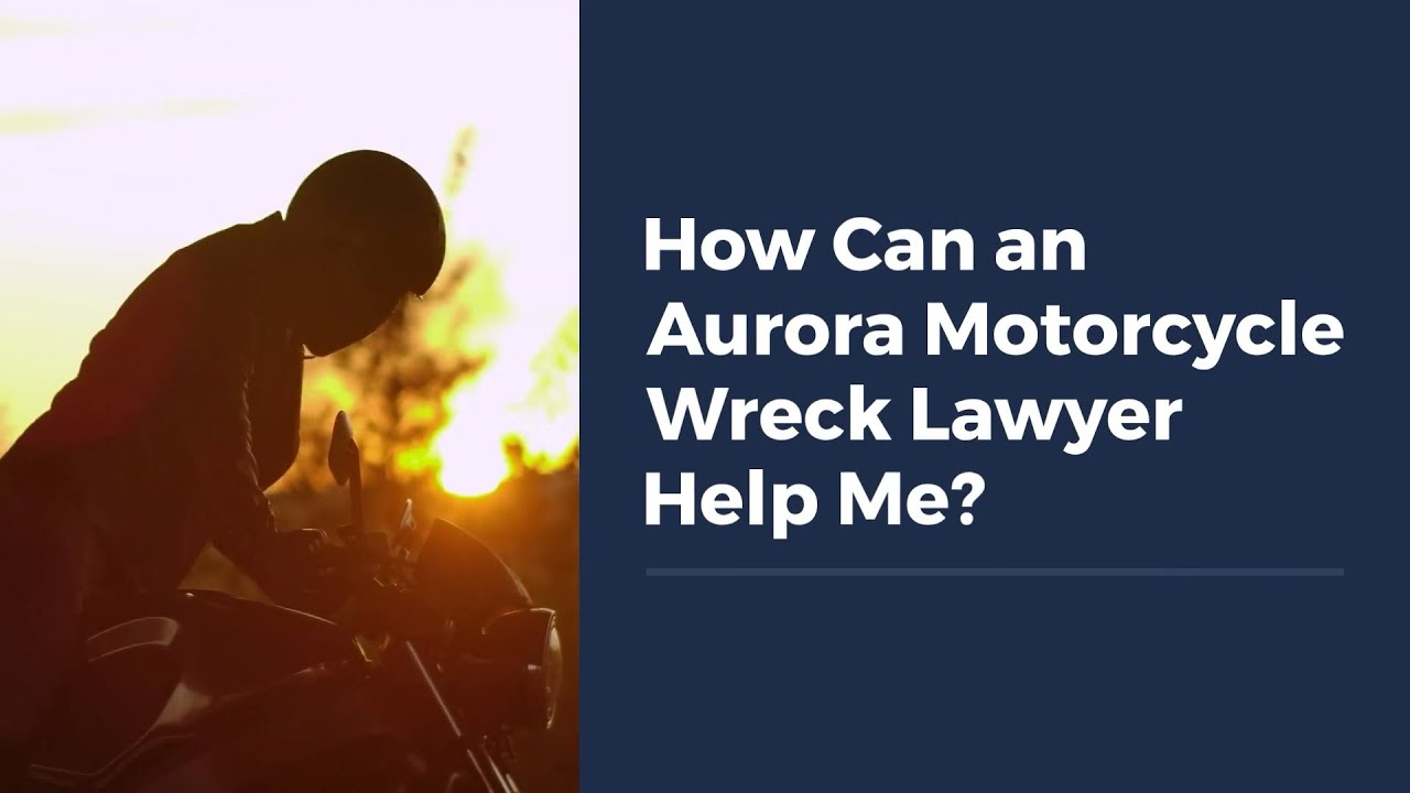 How Can an Aurora Motorcycle Wreck Lawyer Help Me?