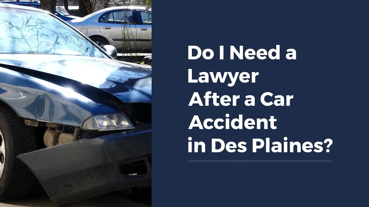 Do I Need a Lawyer After a Car Accident in Des Plaines?