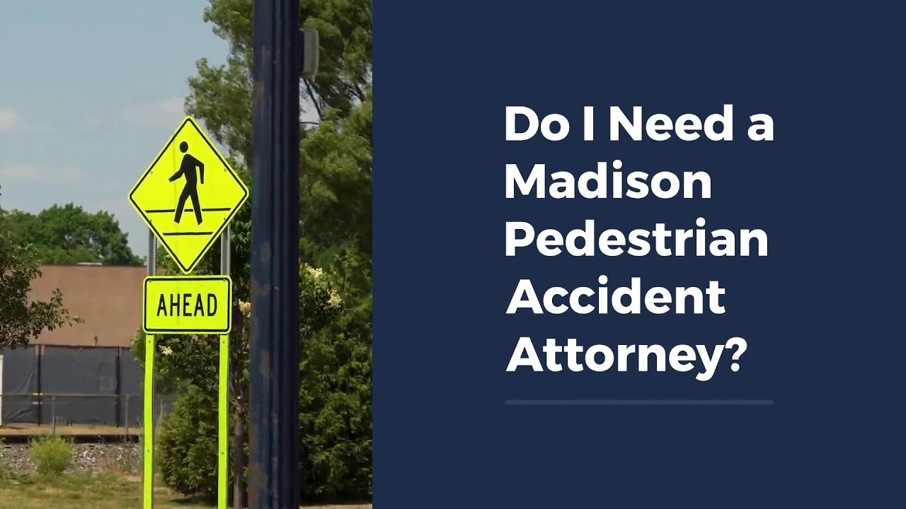Do I Need a Madison Pedestrian Accident Attorney?