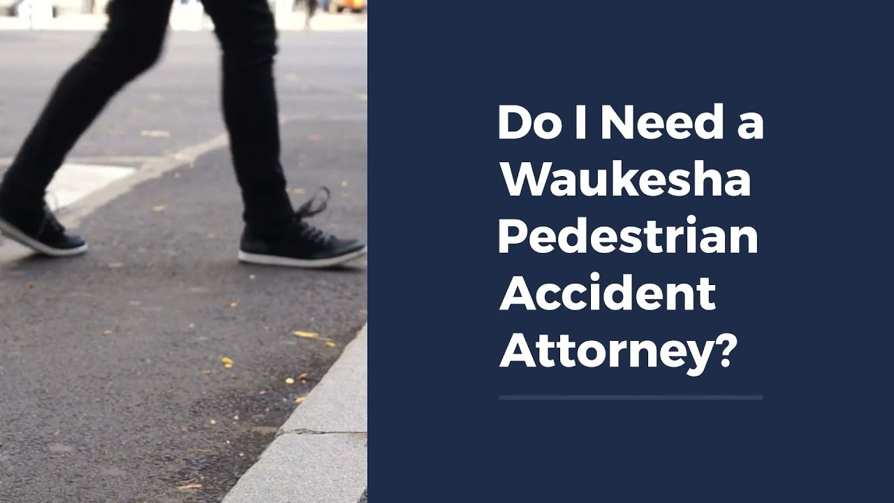 Do I Need a Waukesha Pedestrian Accident Attorney?