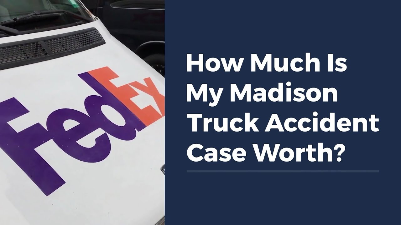 How Much Is My Madison Truck Accident Case Worth?
