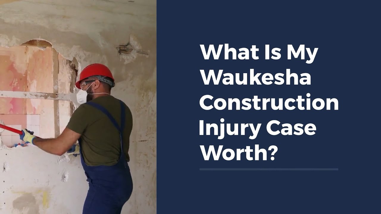 What Is My Waukesha Construction Injury Case Worth?
