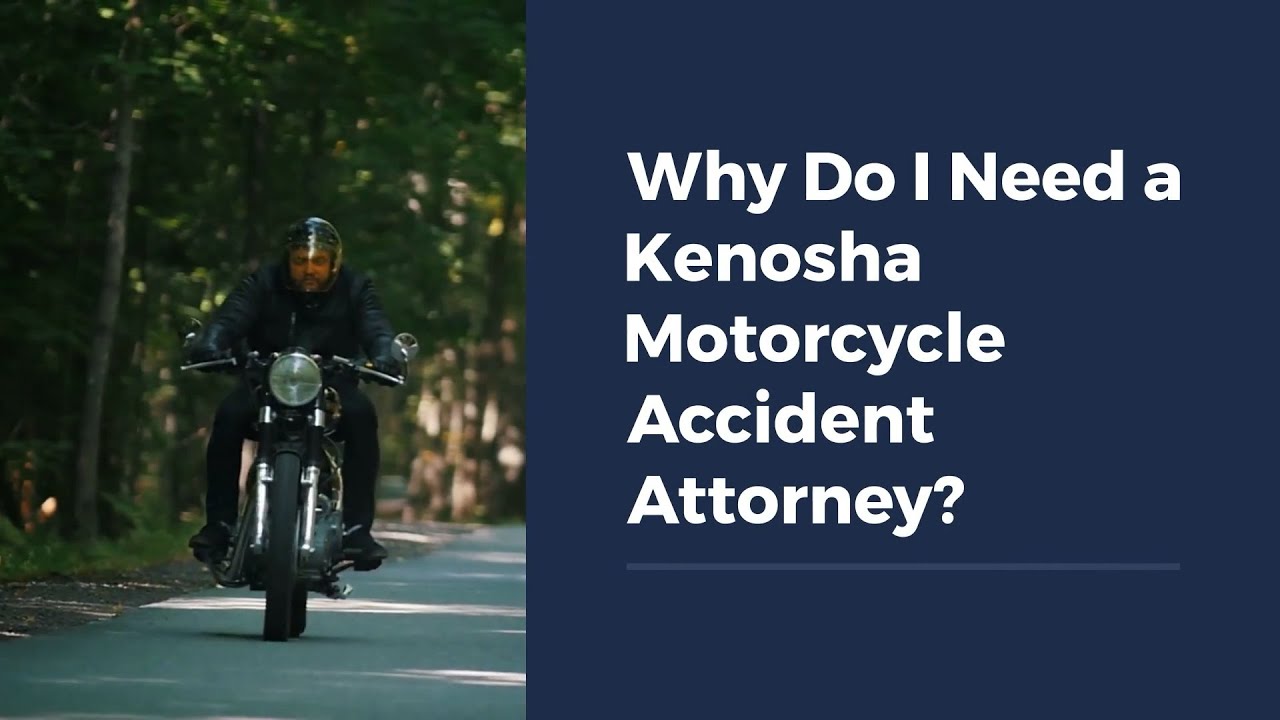 Why Do I Need a Kenosha Motorcycle Accident Attorney?