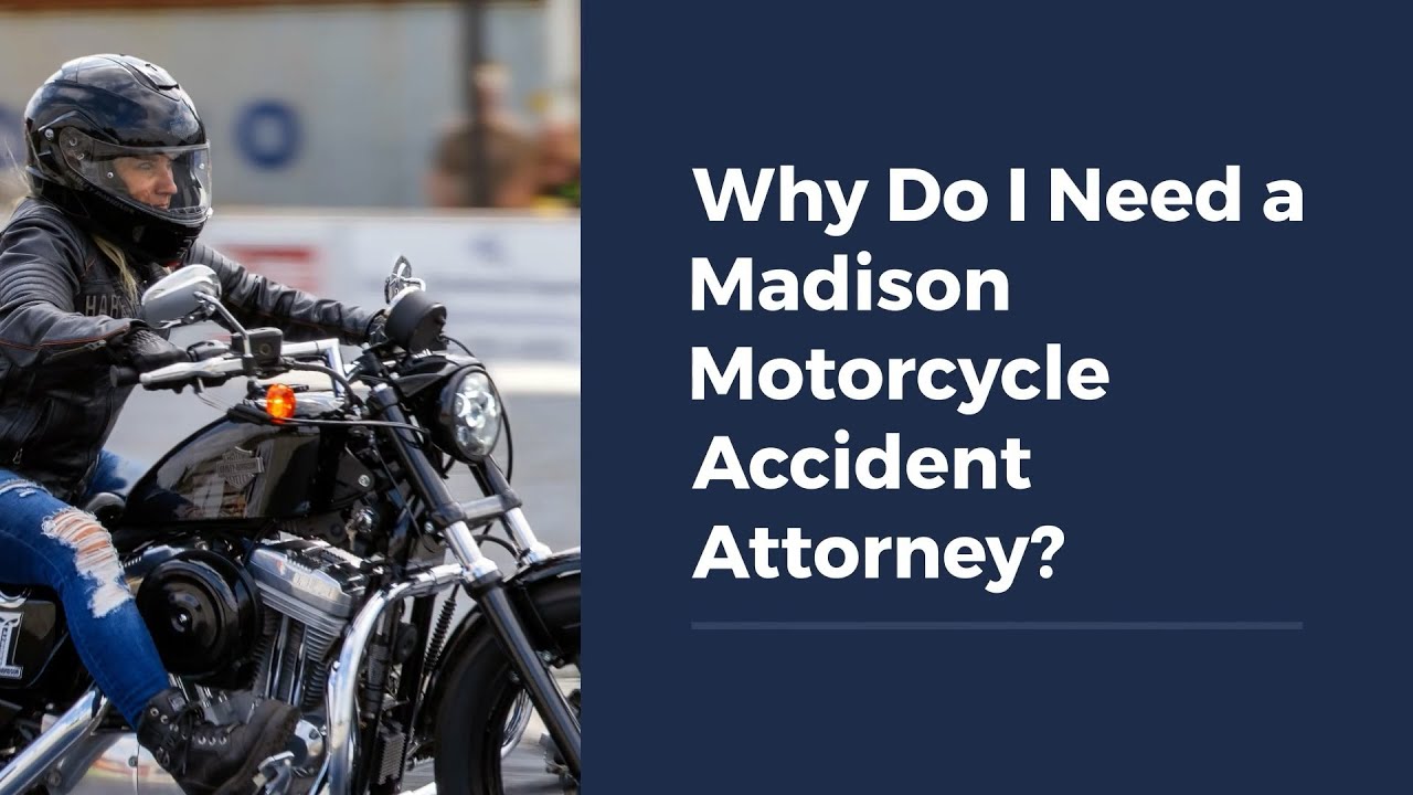 Why Do I Need a Madison Motorcycle Accident Attorney?