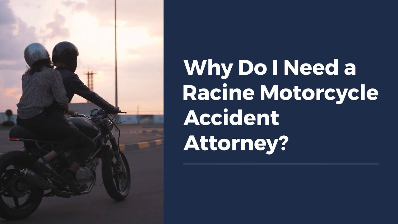 Why Do I Need a Racine Motorcycle Accident Attorney?
