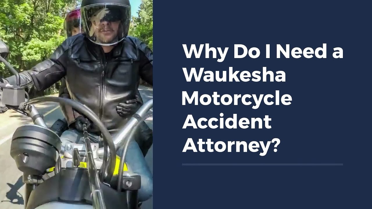 Why Do I Need a Waukesha Motorcycle Accident Attorney?