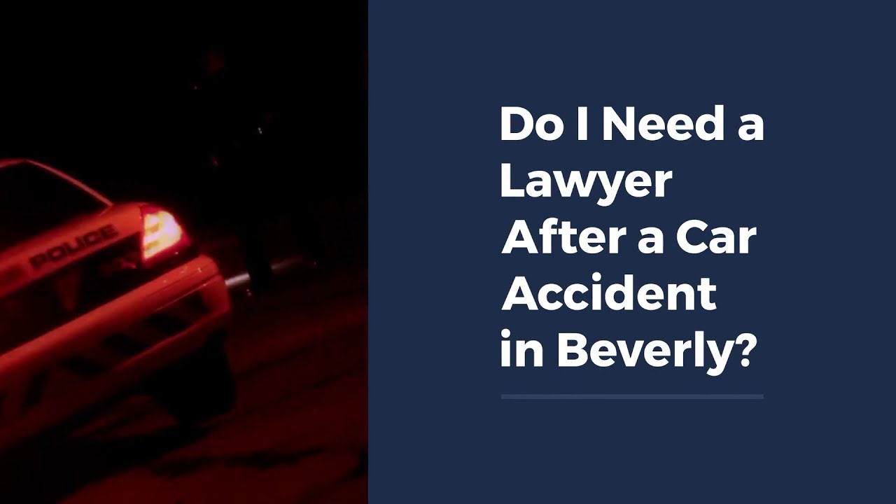 Do I Need a Lawyer After a Car Accident in Beverly?