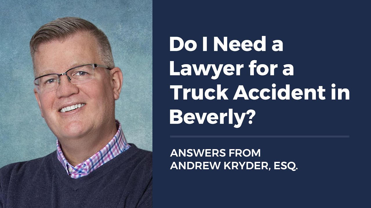 Do I Need a Lawyer for a Truck Accident in Beverly?