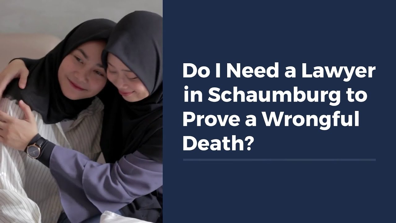 Do I Need a Lawyer in Schaumburg to Prove a Wrongful Death?