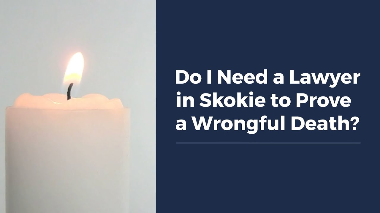 Do I Need a Lawyer in Skokie to Prove a Wrongful Death?