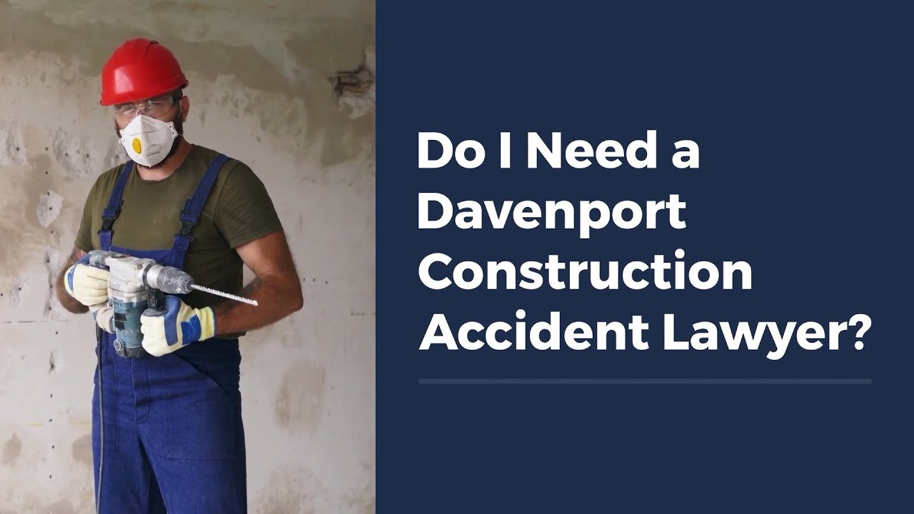 Do I Need a Davenport Construction Accident Lawyer?