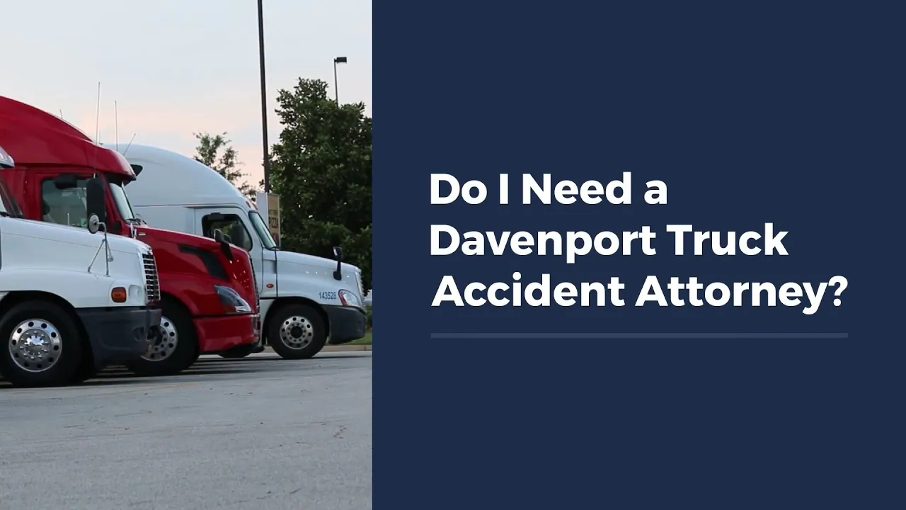 Do I Need a Davenport Truck Accident Attorney?
