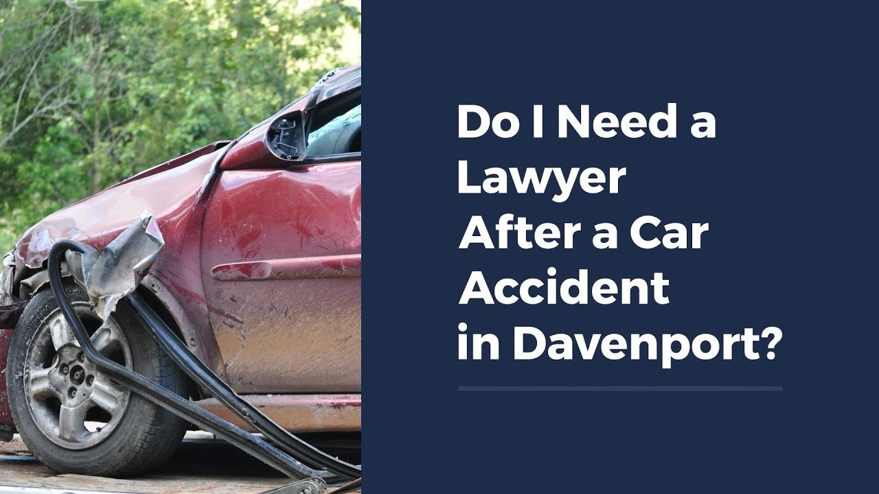 Do I Need a Lawyer After a Car Accident in Davenport?