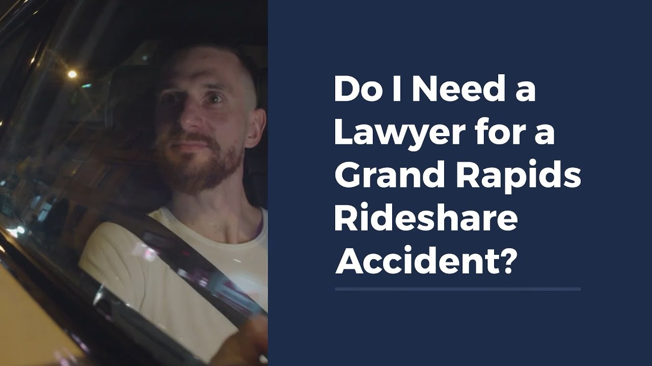 Do I Need a Lawyer for a Grand Rapids Rideshare  Accident?