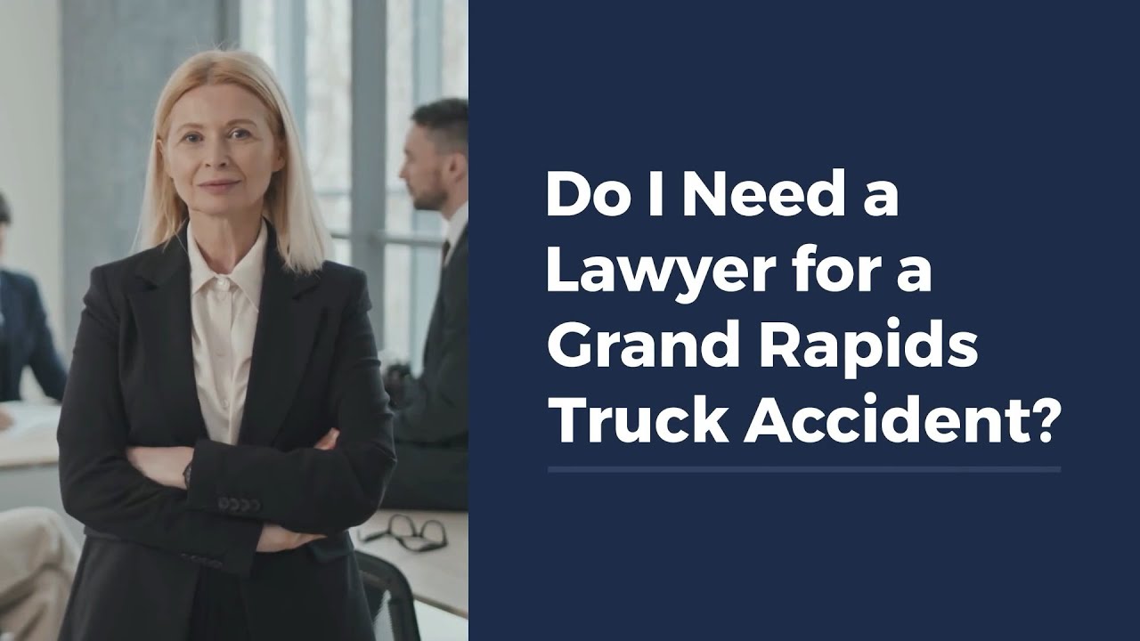 Do I Need a Lawyer for a Grand Rapids Truck Accident?