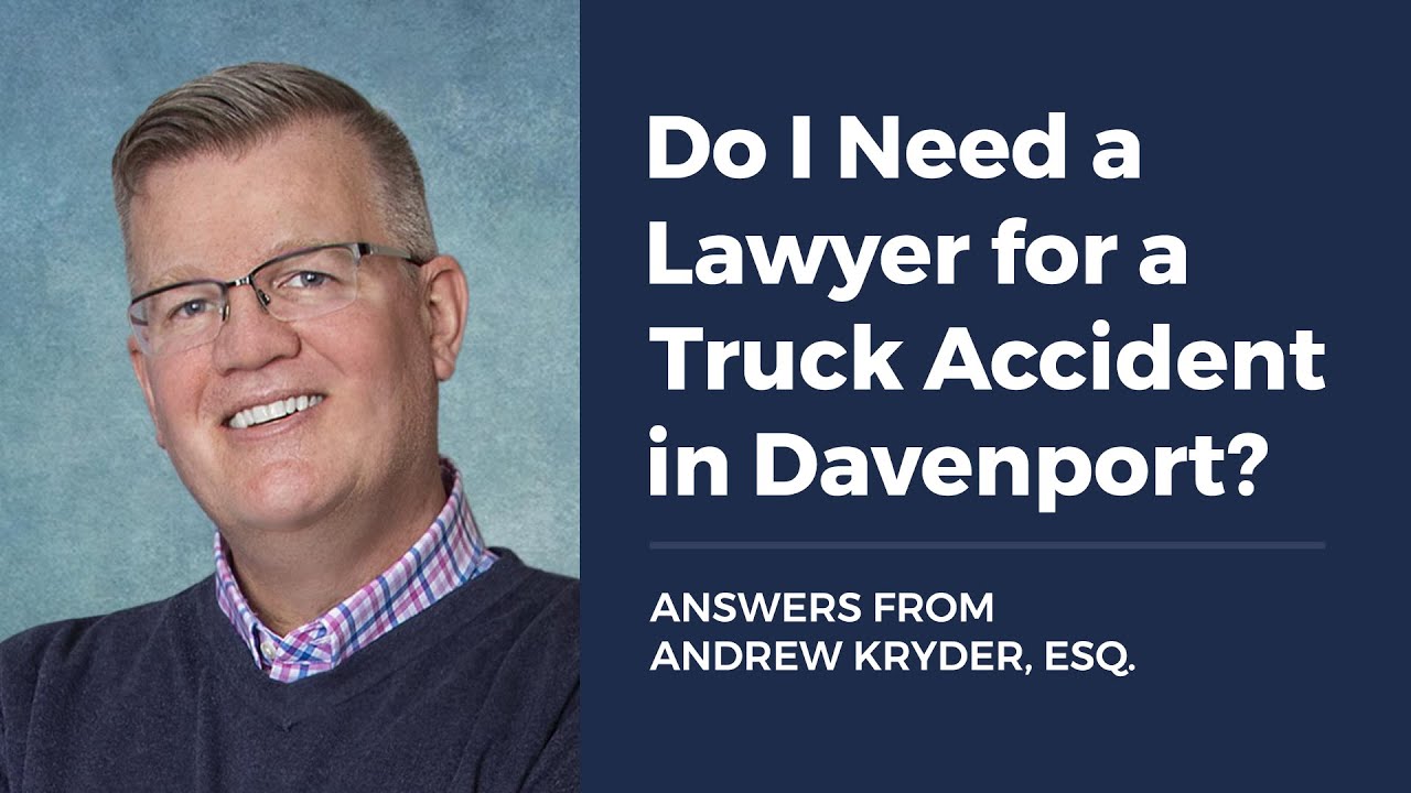 Do I Need a Lawyer for a Truck Accident in Davenport?