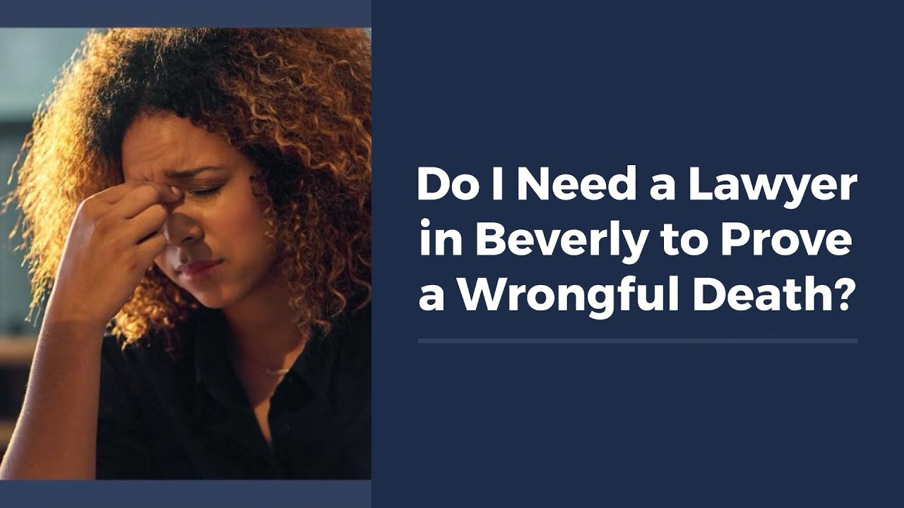 Do I Need a Lawyer in Beverly to Prove a Wrongful Death?
