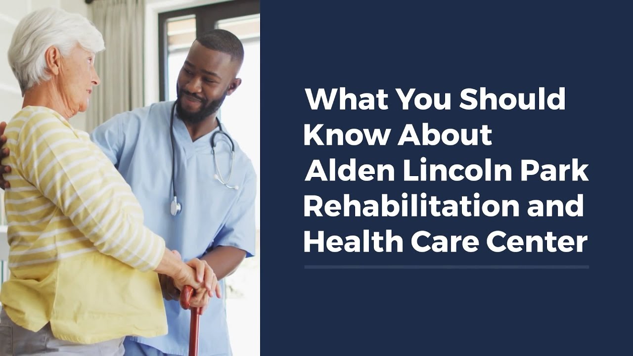 What You Should Know About Alden Lincoln Park Rehabilitation and Health Care Center