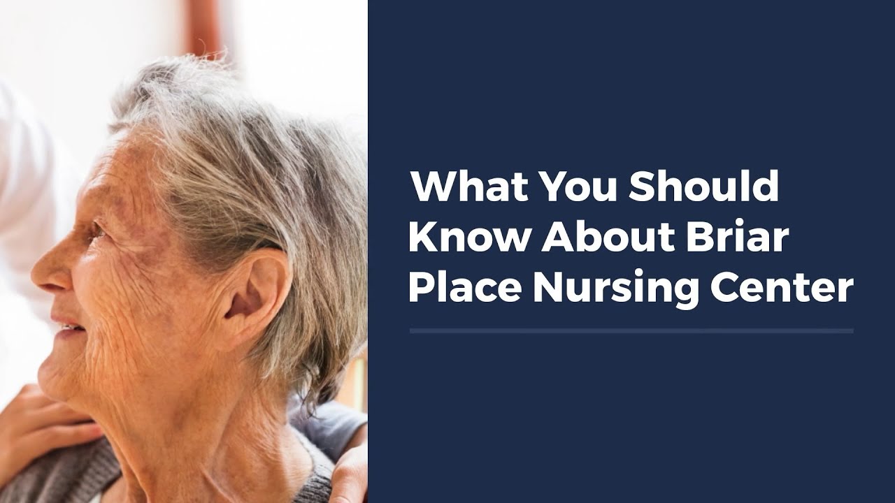 What You Should Know About Briar Place Nursing Center