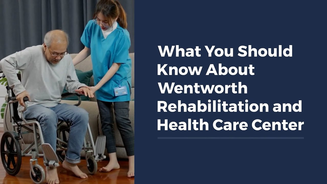 What You Should Know About Wentworth Rehabilitation and Health Care Center
