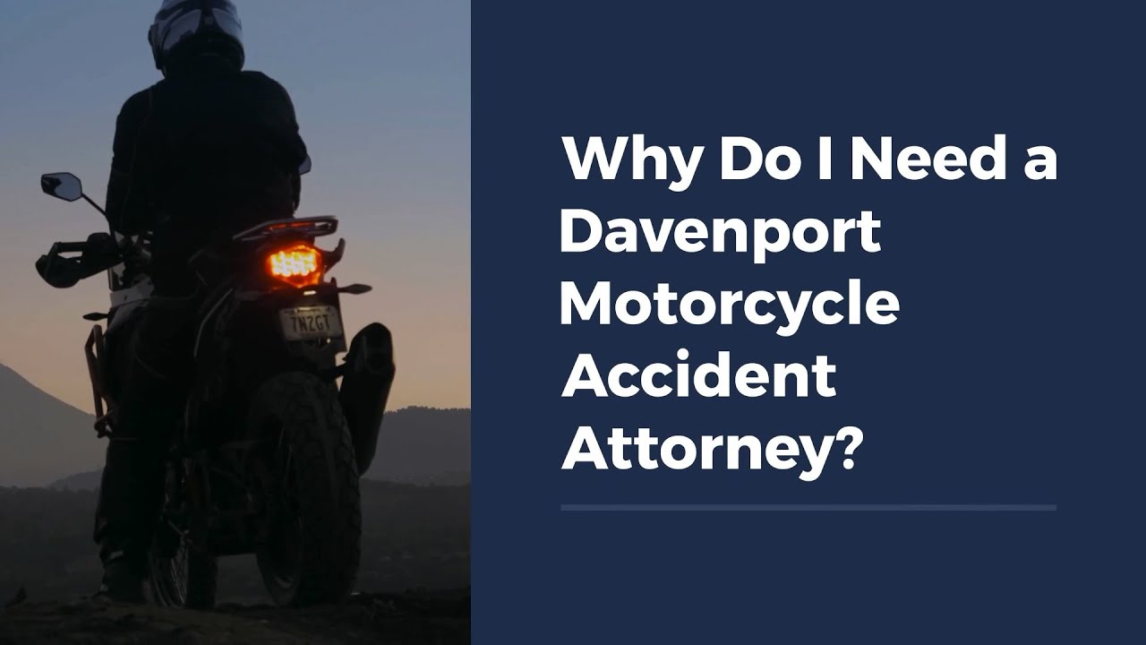 Why Do I Need a Davenport Motorcycle Accident Attorney?