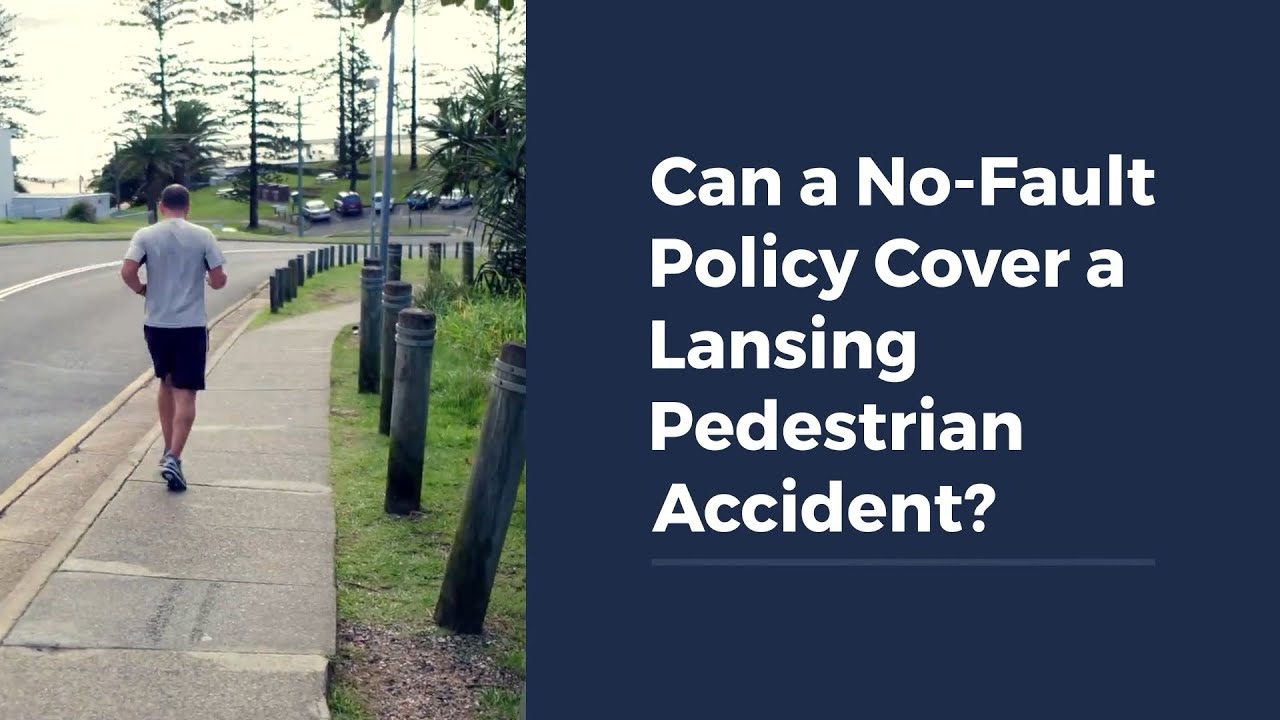 Can a No-Fault Policy Cover a Lansing  Pedestrian Accident?