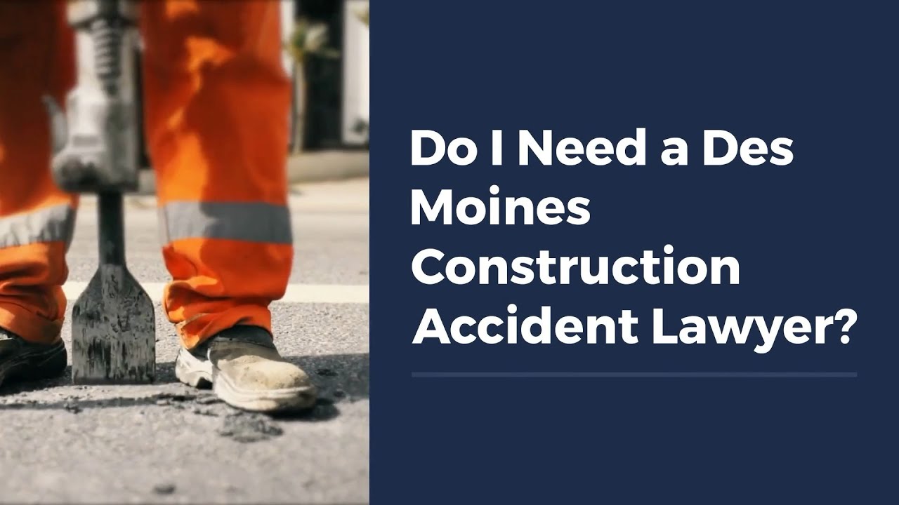 Do I Need a Des Moines Construction Accident Lawyer?