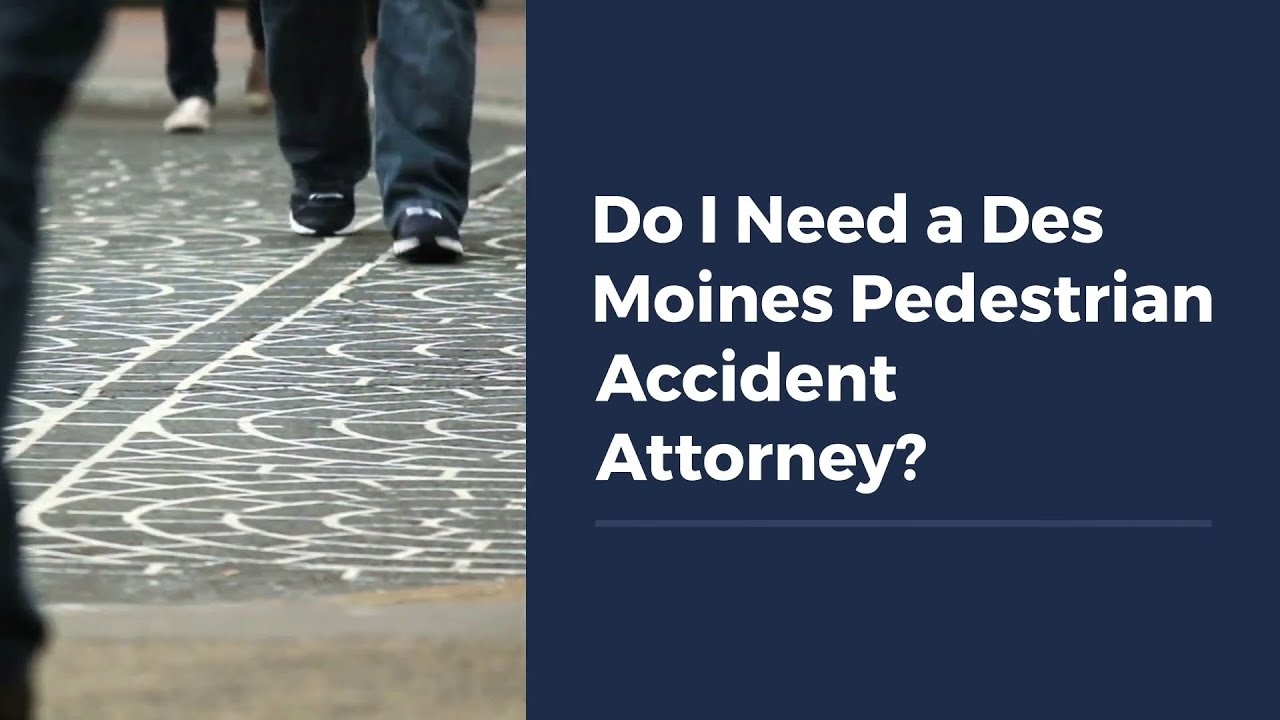 Do I Need a Des Moines Pedestrian Accident Attorney?