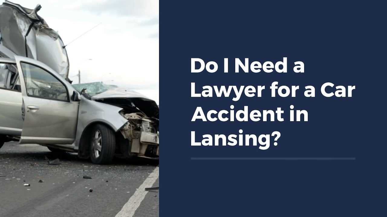 Do I Need a Lawyer After a Car Accident in Lansing?