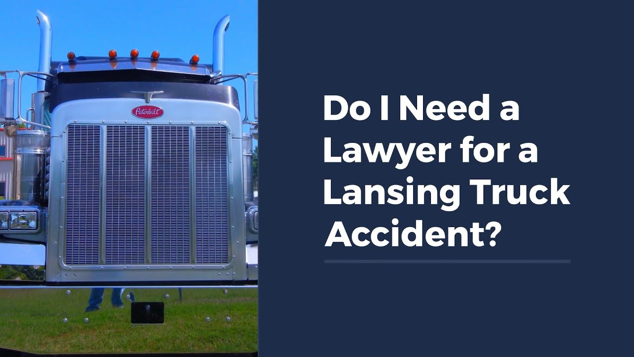 Do I Need a Lawyer for a Lansing Truck Accident?