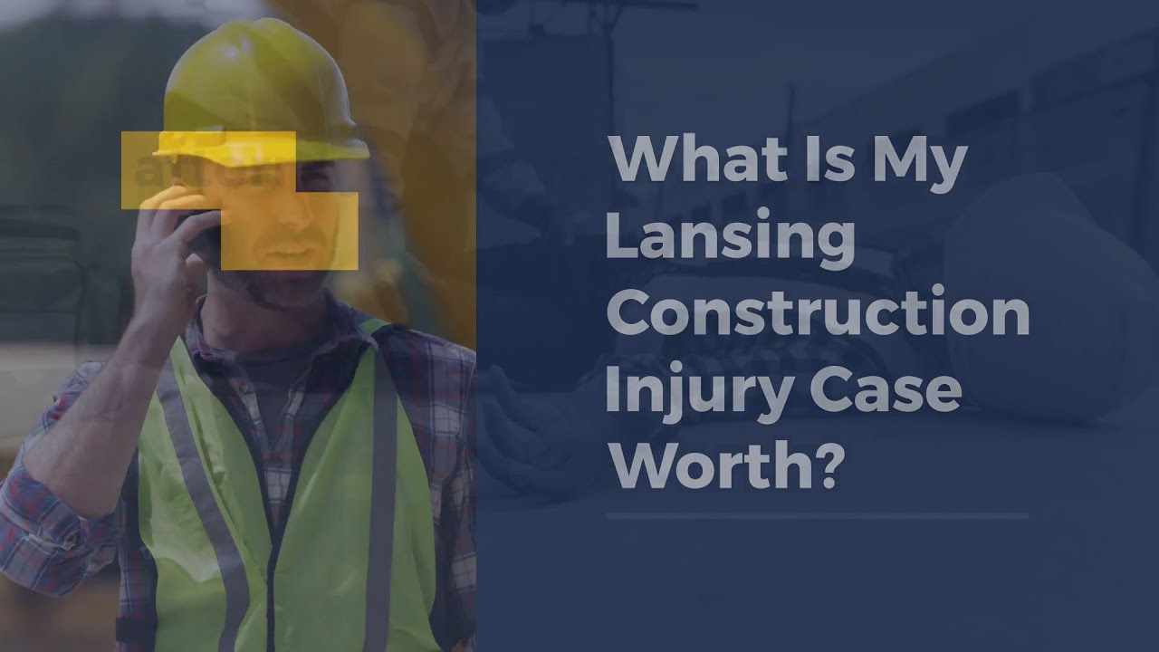What Is My Lansing Construction Injury Case Worth?