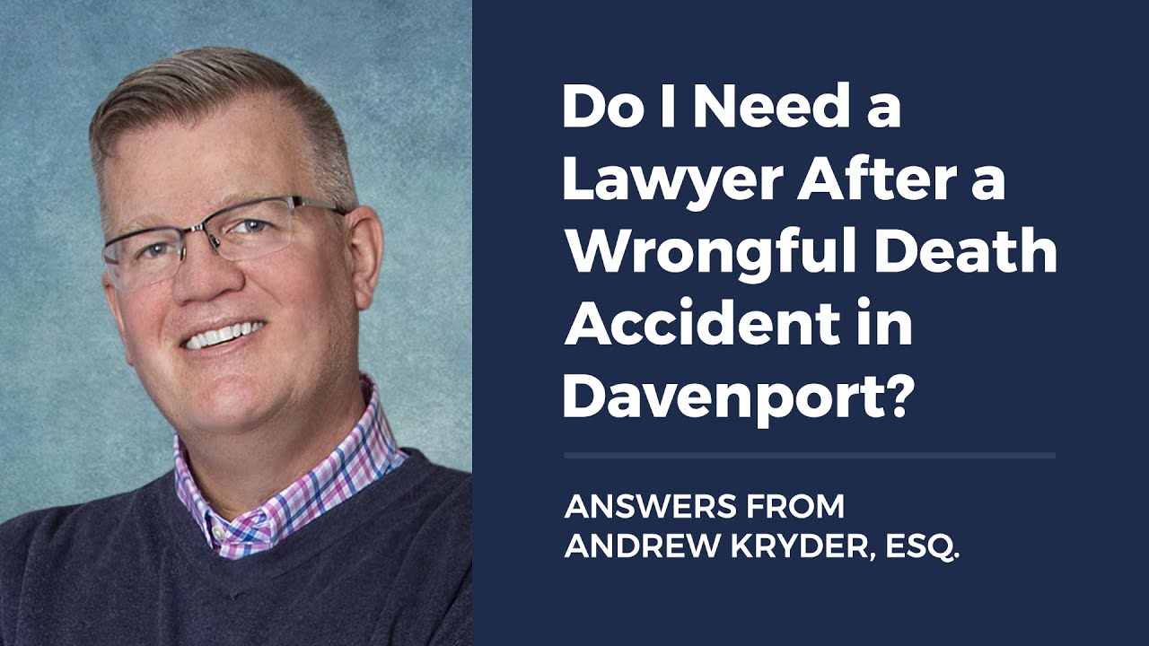Do I Need a Lawyer After a Wrongful Death Accident in Davenport?