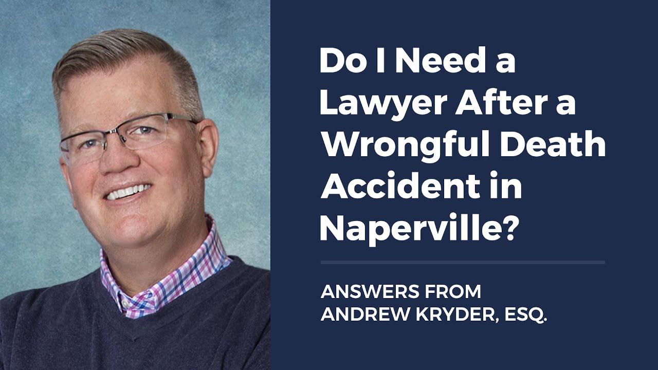 Do I Need a Lawyer After a Wrongful Death Accident in Naperville?