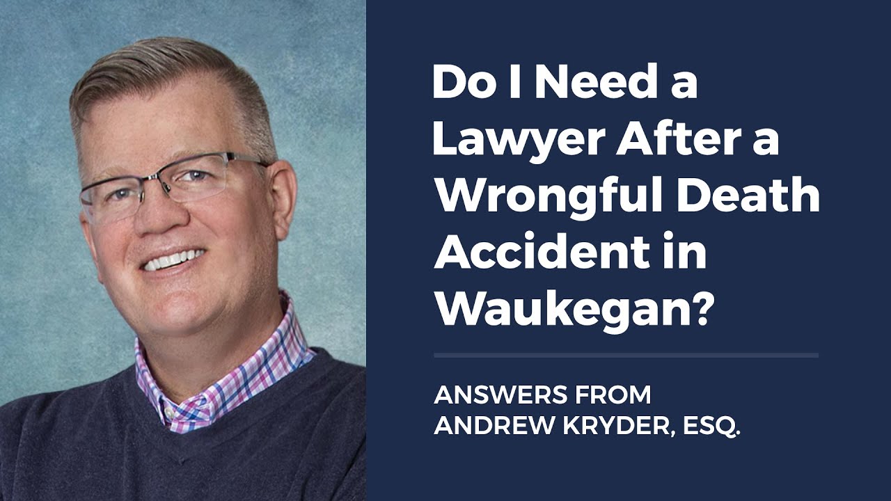 Do I Need a Lawyer After a Wrongful Death Accident in Waukegan?