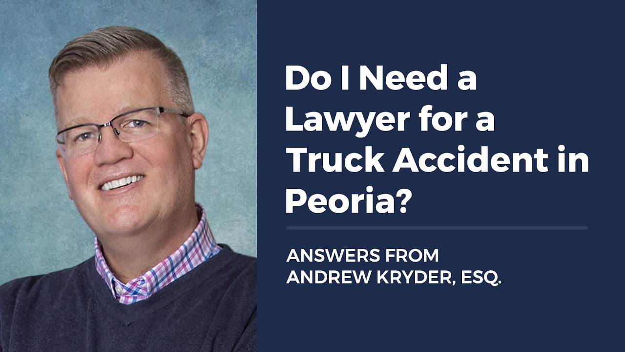 Do I Need a Lawyer for a Truck Accident in Peoria?