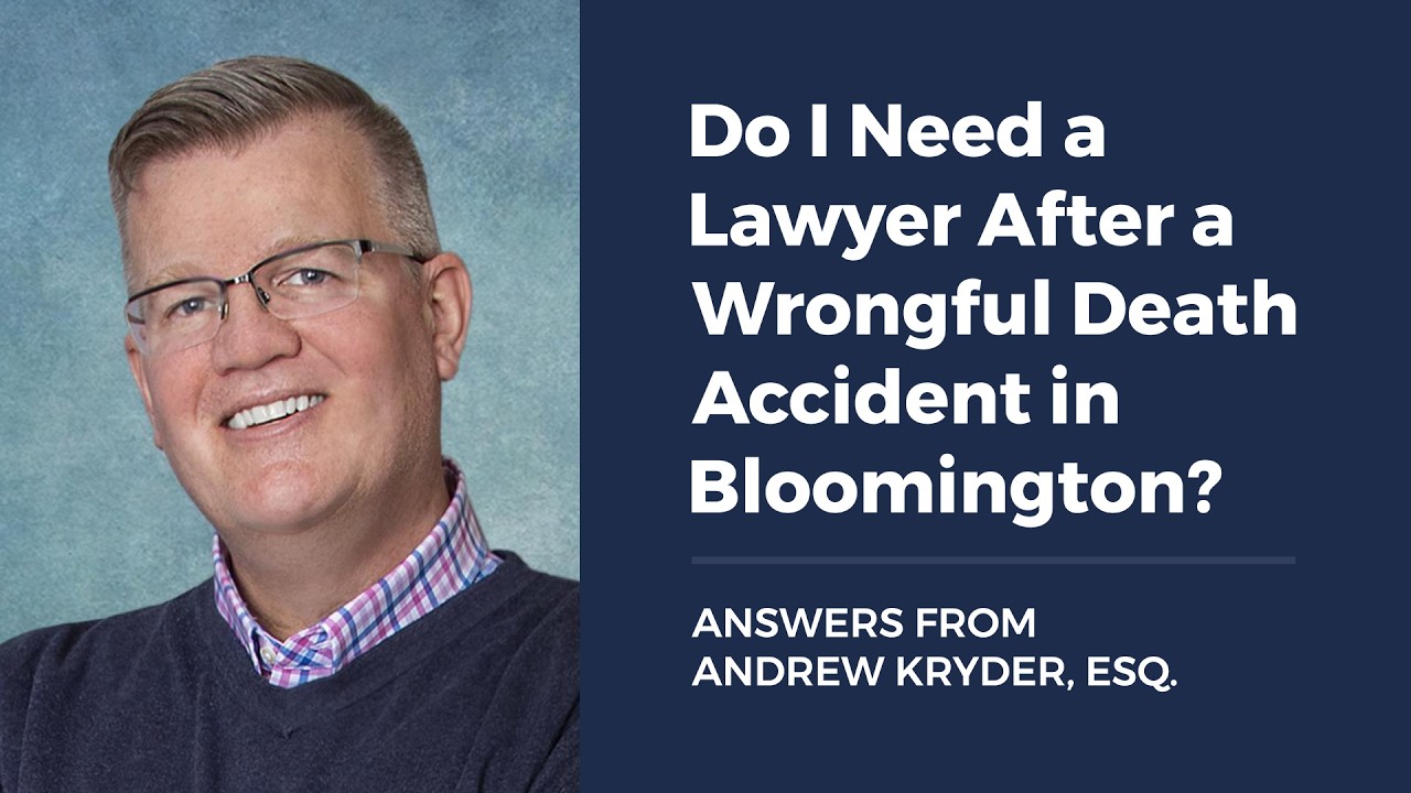 Do I Need a Lawyer After a Wrongful Death Accident in Bloomington?